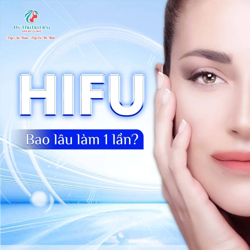 Hifu bao lâu làm 1 lần?
